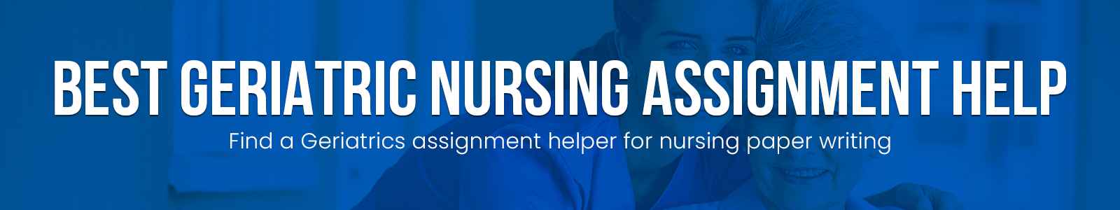 Best Geriatric Nursing Assignment Help