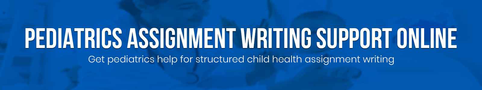 Pediatrics Assignment Writing Support Online