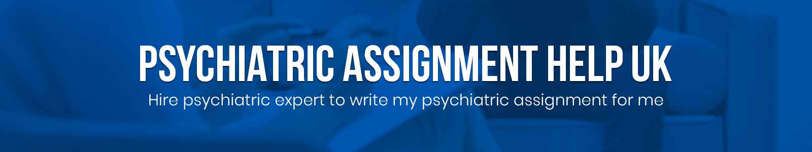 Psychiatric Assignment Help UK